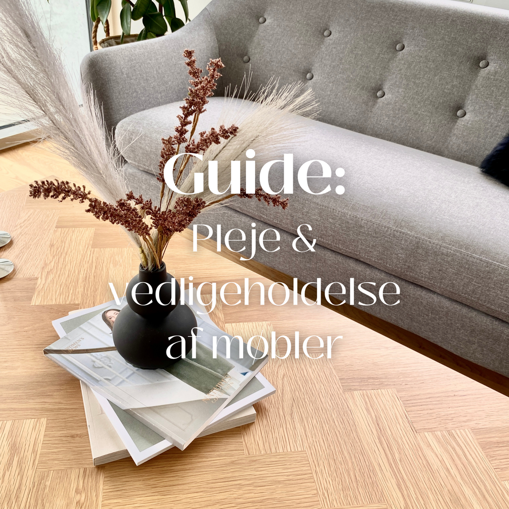 Guide: Hvordan du plejer og vedligeholder dine møbler